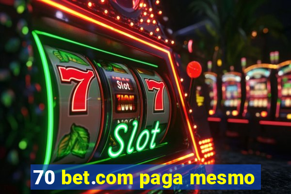 70 bet.com paga mesmo